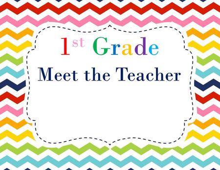 1st Grade Meet the Teacher.