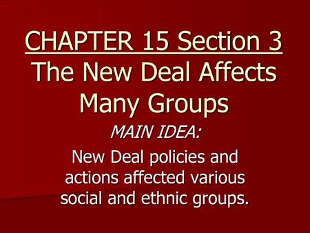 CHAPTER 15 Section 3 The New Deal Affects Many Groups