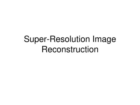 Super-Resolution Image Reconstruction