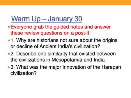 Warm Up – January 30 Everyone grab the guided notes and answer these review questions on a post-it: 1. Why are historians not sure about the origins or.