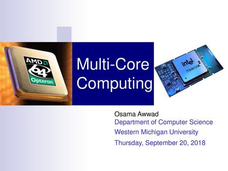 Multi-Core Computing Osama Awwad Department of Computer Science