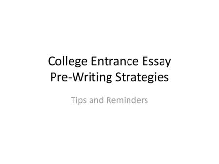 College Entrance Essay Pre-Writing Strategies