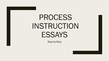 Process Instruction Essays