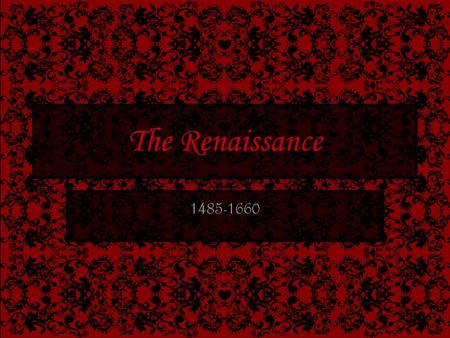 The Renaissance 1485-1660.