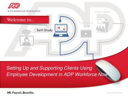 Setting Up and Supporting Clients Using Employee Development in ADP Workforce Now [Developer: Use this slide if you are not using audio. You can add.