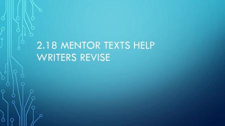 2.18 Mentor Texts help writers revise