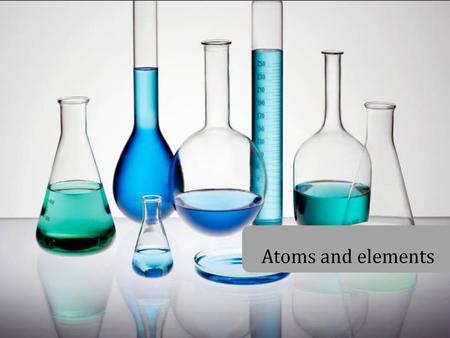 Atoms and elements.