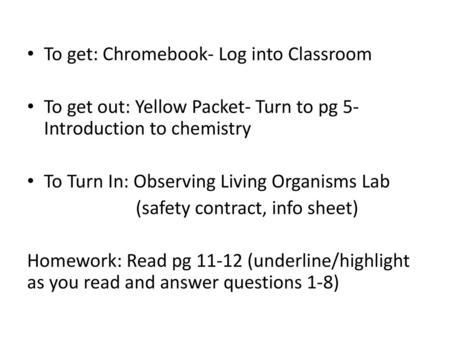 To get: Chromebook- Log into Classroom