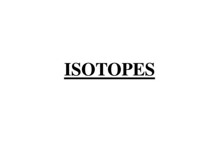 ISOTOPES.