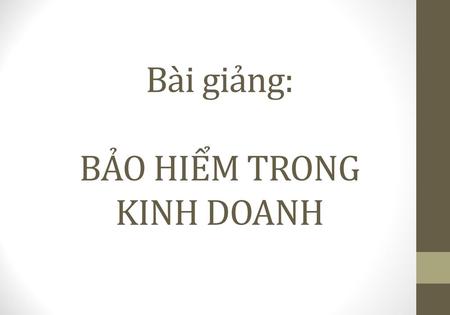 Bài giảng: BẢO HIỂM TRONG KINH DOANH