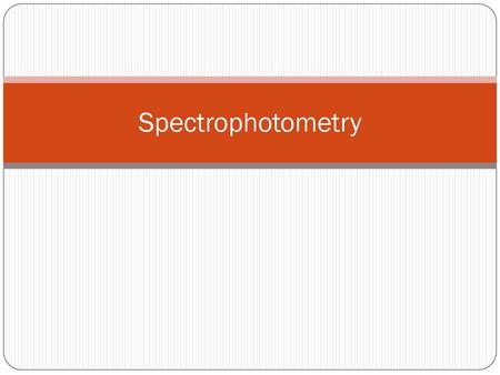 Spectrophotometry.