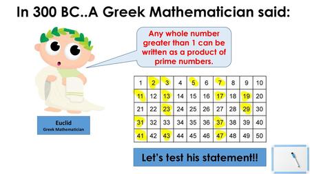 In 300 BC..A Greek Mathematician said: Let’s test his statement!!