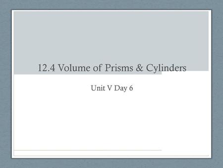 12.4 Volume of Prisms & Cylinders