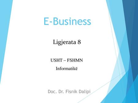 E-Business Ligjerata 8 USHT – FSHMN Informatikë Doc. Dr. Fisnik Dalipi.