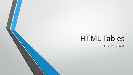 HTML Tables CS 1150 Fall 2016.