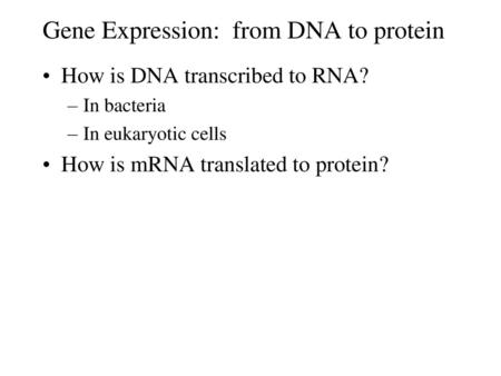 Gene Expression: from DNA to protein