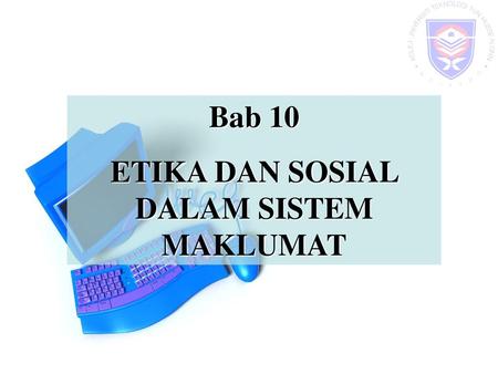 ETIKA DAN SOSIAL DALAM SISTEM MAKLUMAT