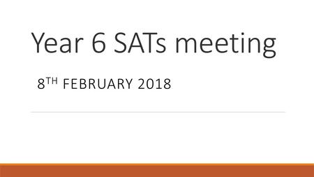 Year 6 SATs meeting 8th February 2018.