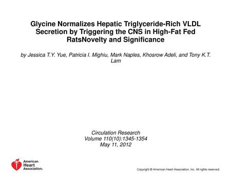 Glycine Normalizes Hepatic Triglyceride-Rich VLDL Secretion by Triggering the CNS in High-Fat Fed RatsNovelty and Significance by Jessica T.Y. Yue, Patricia.