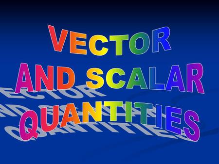 VECTOR AND SCALAR QUANTITIES.