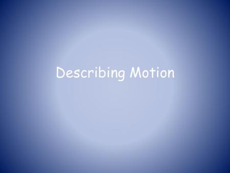 Describing Motion.