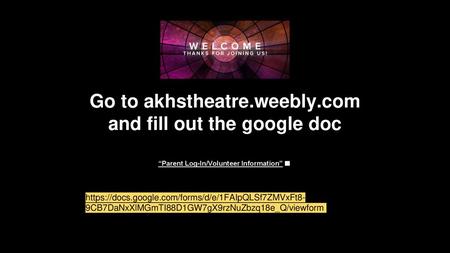 Go to akhstheatre.weebly.com and fill out the google doc