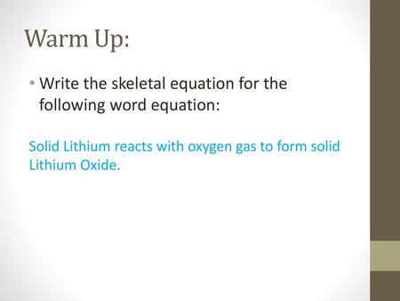 Warm Up: Write the skeletal equation for the following word equation: