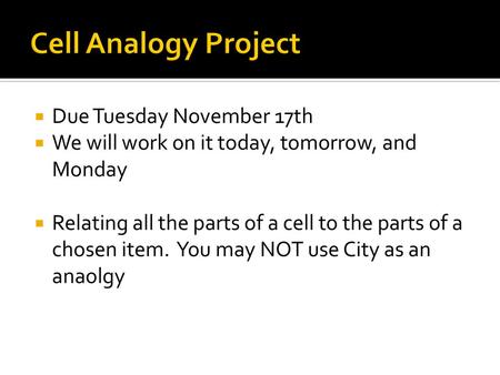 Cell Analogy Project Due Tuesday November 17th