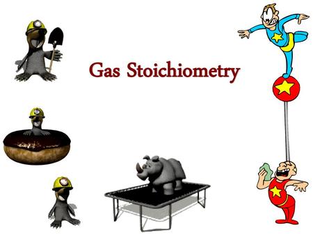 Gas Stoichiometry.