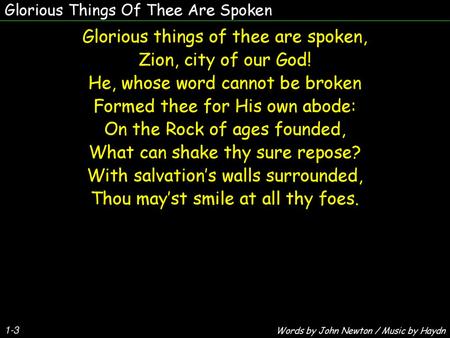 Glorious things of thee are spoken, Zion, city of our God!