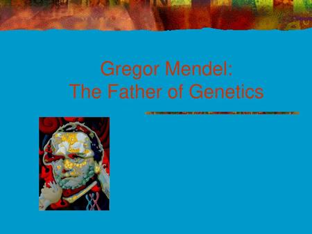 Gregor Mendel: The Father of Genetics