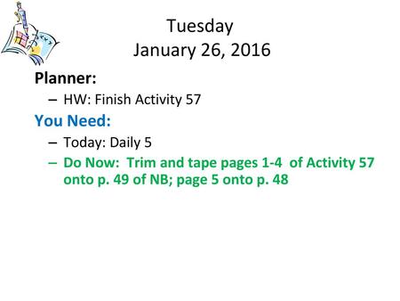 Tuesday January 26, 2016 Planner: You Need: HW: Finish Activity 57