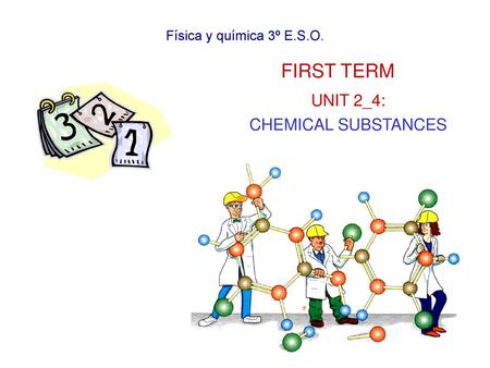 Física y química 3º E.S.O. FIRST TERM UNIT 2_4: CHEMICAL SUBSTANCES.