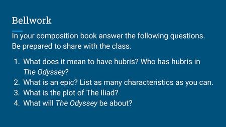 Bellwork In your composition book answer the following questions. Be prepared to share with the class. What does it mean to have hubris? Who has hubris.