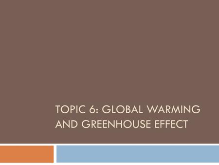 Topic 6: Global Warming and Greenhouse Effect