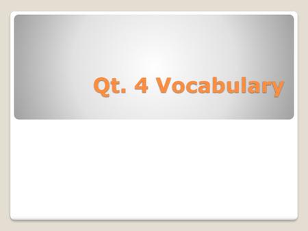 Qt. 4 Vocabulary.