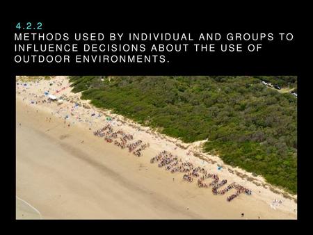 4.2.2 Methods used by individual and groups to influence decisions about the use of outdoor environments.