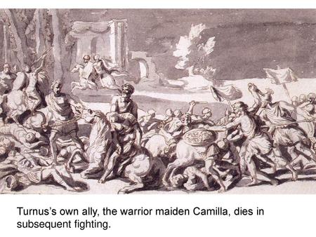 Eventually Aeneas defeats Turnus in single combat and is about to spare his life when, seeing he is wearing a belt taken from Pallas, he tells him that.