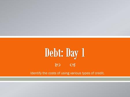 Identify the costs of using various types of credit.