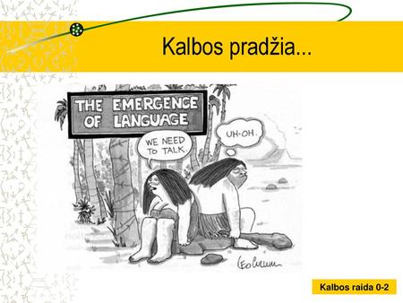 Kalbos pradžia....