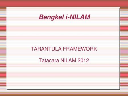 TARANTULA FRAMEWORK Tatacara NILAM 2012