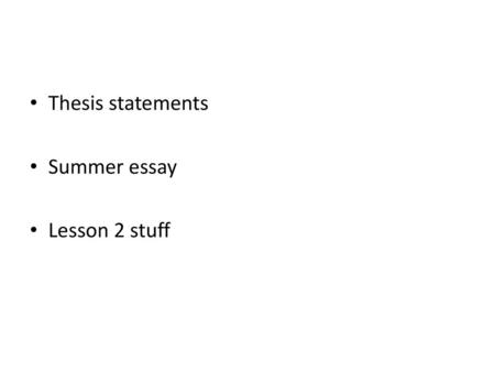 Thesis statements Summer essay Lesson 2 stuff.