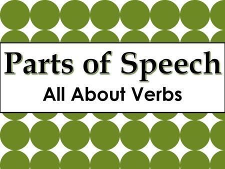 Parts of Speech All About Verbs.