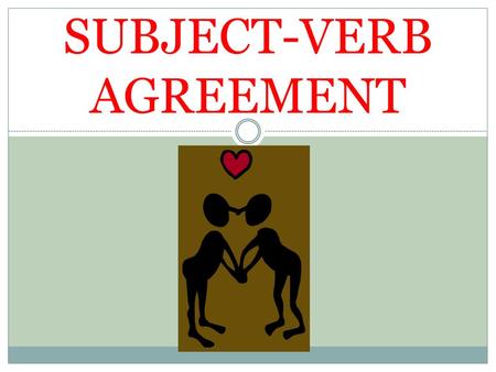 SUBJECT-VERB AGREEMENT