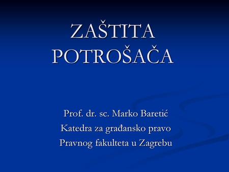 ZAŠTITA POTROŠAČA Prof. dr. sc. Marko Baretić