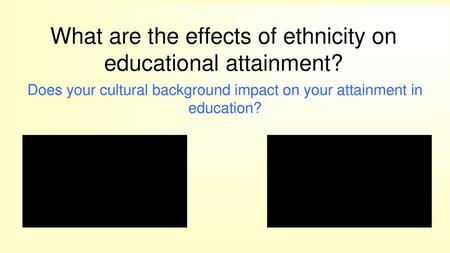 What are the effects of ethnicity on educational attainment?