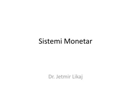 Sistemi Monetar Dr. Jetmir Likaj.