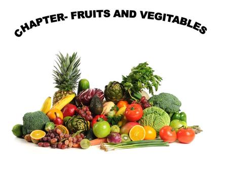 CHAPTER- FRUITS AND VEGITABLES