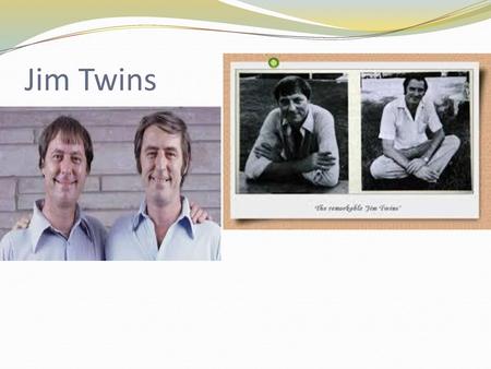 Jim Twins.