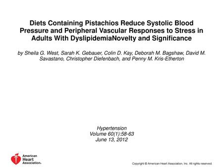 Diets Containing Pistachios Reduce Systolic Blood Pressure and Peripheral Vascular Responses to Stress in Adults With DyslipidemiaNovelty and Significance.